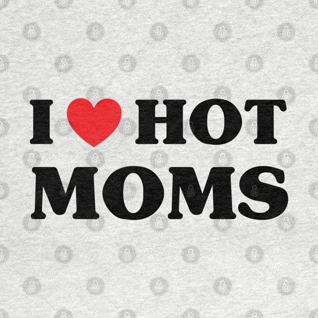 I Love Hot Moms - I Heart Hot Moms by Taki